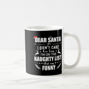 Dear Santa I Don’t Care How Long I’m On The Naught Coffee Mug