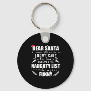 Dear Santa I Don’t Care How Long I’m On The Naught Keychain