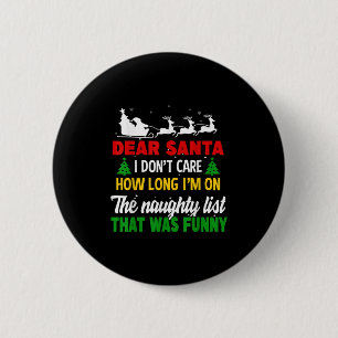 Dear Santa I Don't Care How Long I'm On The Nought 2 Inch Round Button