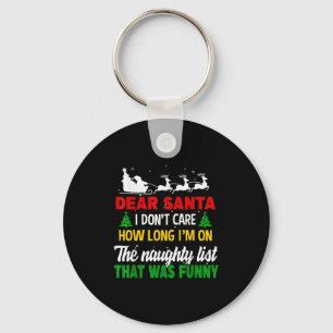 Dear Santa I Don't Care How Long I'm On The Nought Keychain