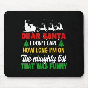 Dear Santa I Don't Care How Long I'm On The Nought Mouse Pad
