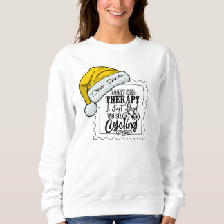 Dear Santa, I just need to go cycling T-Shirt Sweatshirt