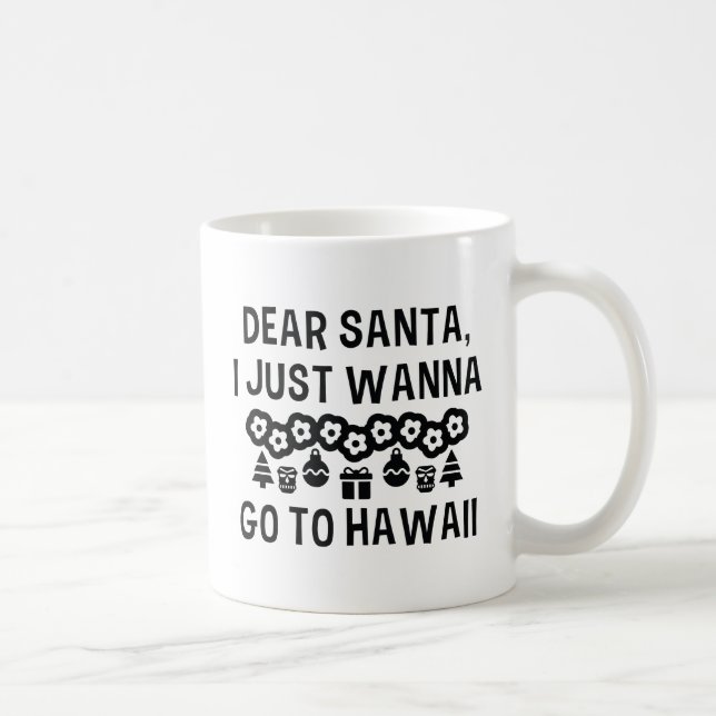 Dear Santa I Just Wanna Go To Hawaii Coffee Mug (Right)