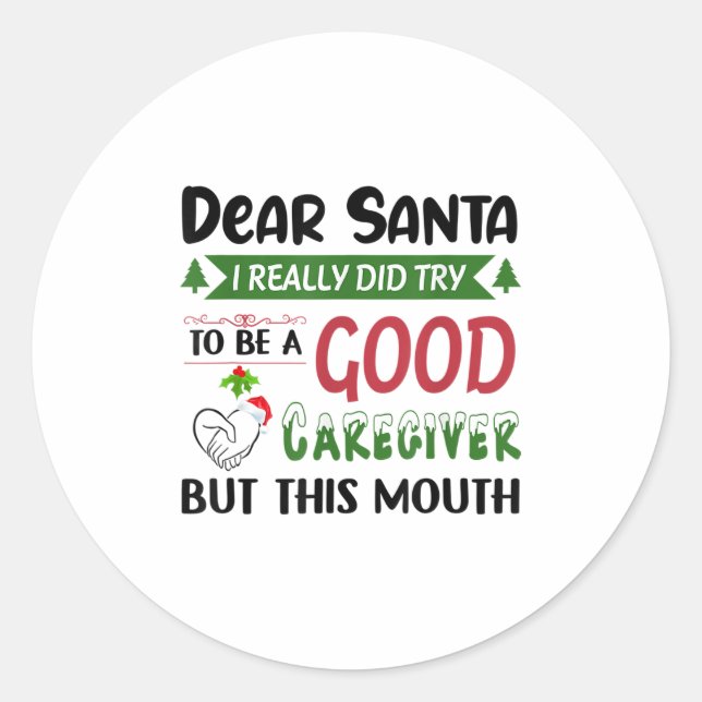 Dear Santa I Really Did Try To Be A Good Caregiver Classic Round Sticker (Front)
