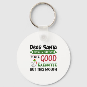 Dear Santa I Really Did Try To Be A Good Caregiver Keychain