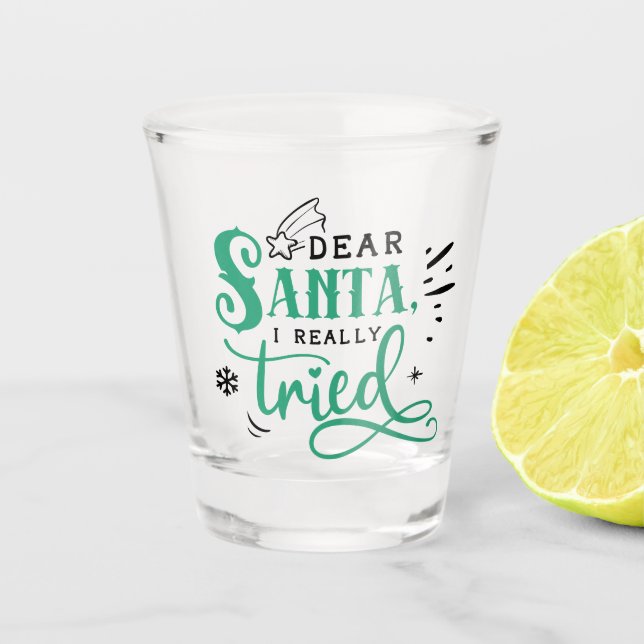 Dear Santa I Really Tried | Fun Christmas Humour Shot Glass (Front)