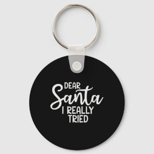 Dear Santa I Really Tried Funny Christmas Family X Keychain