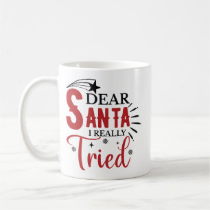 Dear Santa I Really Tried Funny Coffee Mug