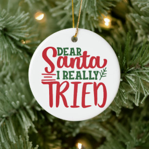 Dear Santa I Really Tried - Personalize- Christmas Ceramic Ornament