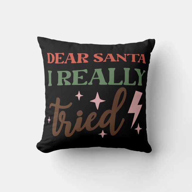 Dear Santa I Really Tried Throw Pillow (Front)