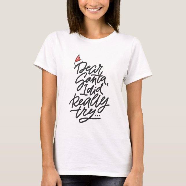 DEAR SANTA I TRIED Christmas Holiday Modern Fun T-Shirt (Front)