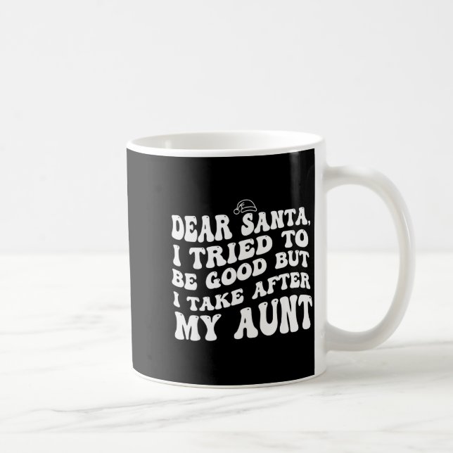 Dear Santa I Tried To Be Good But I Take After My  Coffee Mug (Right)