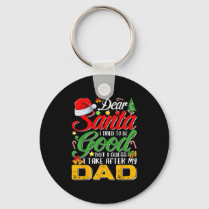 Dear Santa I Tried To Be Good But I Take After My  Keychain