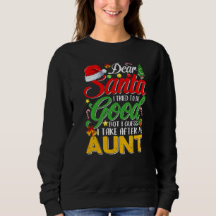 Dear Santa I Tried To Be Good But I Take After My Sweatshirt