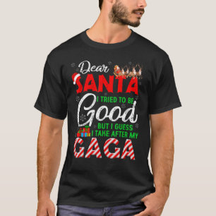 Dear Santa I Tried To Be Good But I Take After My  T-Shirt