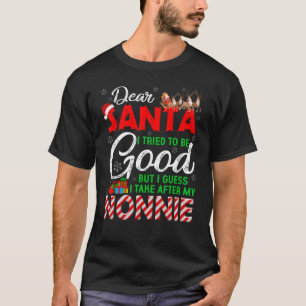Dear Santa I Tried To Be Good But I Take After My T-Shirt