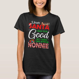 Dear Santa I Tried To Be Good But I Take After My  T-Shirt