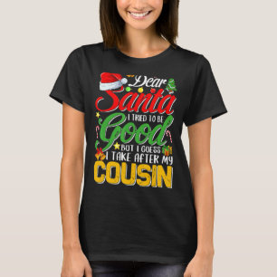 Dear Santa I Tried To Be Good But I Take After My T-Shirt