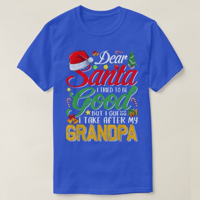 Dear Santa I Tried To Be Good But I Take After My  T-Shirt (Design Front)