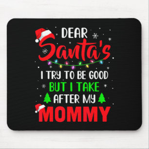Dear Santa I Tried To Be Good But My Mommy Christm Mouse Pad