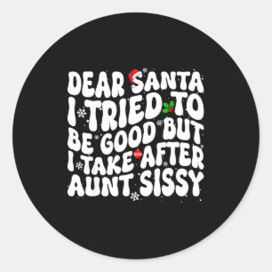 Dear Santa I Tried To Be Good But Take After Aunt Classic Round Sticker