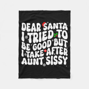 Dear Santa I Tried To Be Good But Take After Aunt  Fleece Blanket
