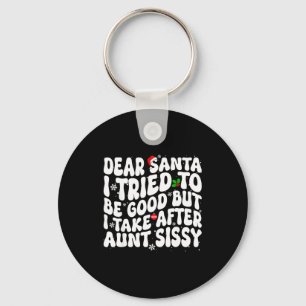 Dear Santa I Tried To Be Good But Take After Aunt  Keychain