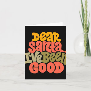 Dear Santa I Ve Been Good Design T Shirt Card