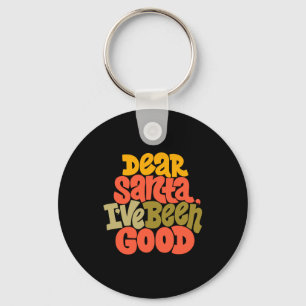 Dear Santa I Ve Been Good Design T Shirt Keychain