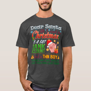 Dear Santa I Want A Fat Bank Account and Skinny Bo T-Shirt
