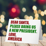 Dear Santa I Want a New President For Christmas Holiday Card<br><div class="desc">Dear Santa,  please bring us a new president. Love,  America. Funny political Christmas cards for Americans ready for the 2024 election. Holiday humour greeting card.</div>