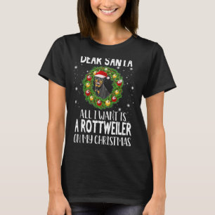 Dear Santa I Want A Rottweiler On My Christmas Hol T-Shirt