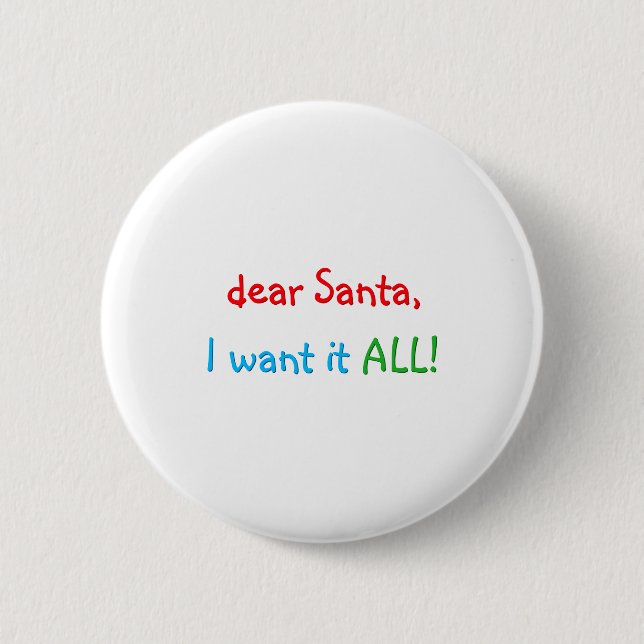 Dear Santa I Want It All Funny Christmas  2 Inch Round Button (Front)