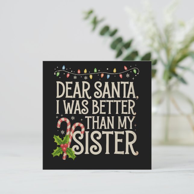 Dear Santa I Was Better Than My Sister Christmas  Holiday Card (Standing Front)