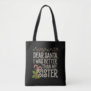 Dear Santa I Was Better Than My Sister Christmas  Tote Bag