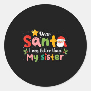 Dear Santa I Was Better Than My Sister Funny Chris Classic Round Sticker