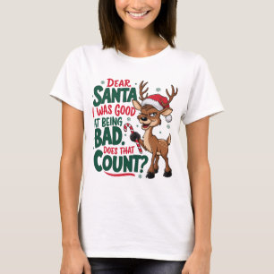 Dear Santa I Was Good at Being Bad T-Shirt