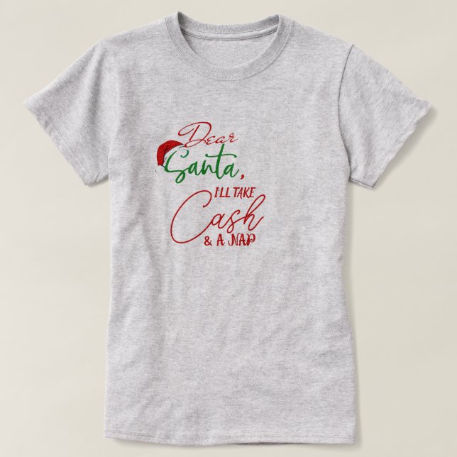 Dear Santa, I Will Take Cash funny Christmas T-Shirt (Design Front)