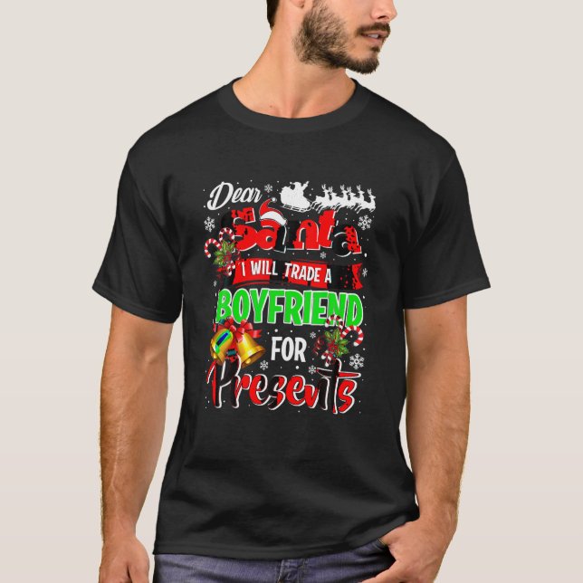 Dear Santa I Will Trade A Boyfriend For Presents C T-Shirt (Front)