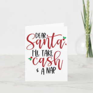 Dear Santa Ill Take Cash And A Nap Christmas Holid Card
