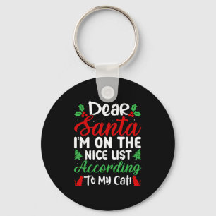Dear Santa I'm On Nice List According To My Cat! C Keychain