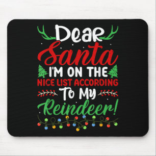 Dear Santa I'm On Nice List According To My Reinde Mouse Pad