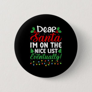 Dear Santa I'm On Nice List Eventually! Funny Chri 2 Inch Round Button