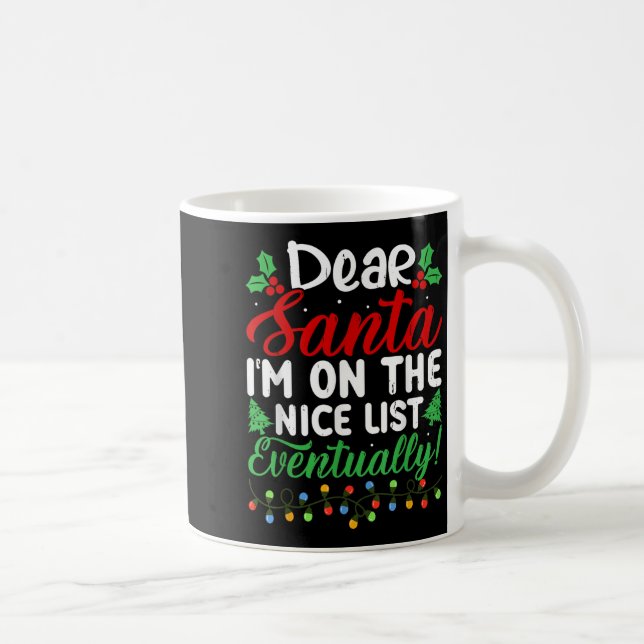 Dear Santa I'm On Nice List Eventually! Funny Chri Coffee Mug (Right)