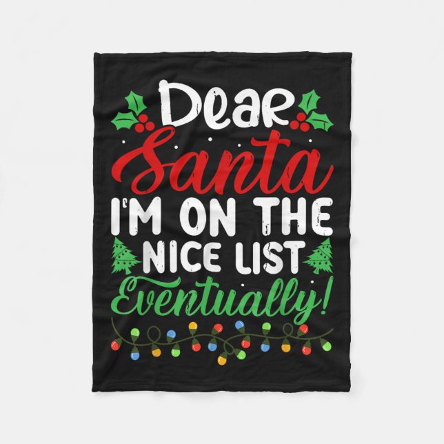 Dear Santa I'm On Nice List Eventually! Funny Chri Fleece Blanket (Front)