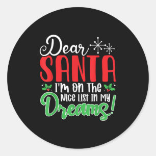 Dear Santa I'm On Nice List In My Dreams! Funny Ch Classic Round Sticker