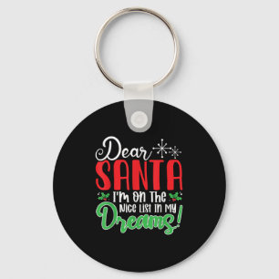Dear Santa I'm On Nice List In My Dreams! Funny Ch Keychain
