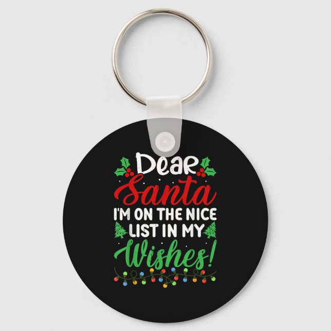 Dear Santa I'm On Nice List In My Wishes Funny Chr Keychain (Front)