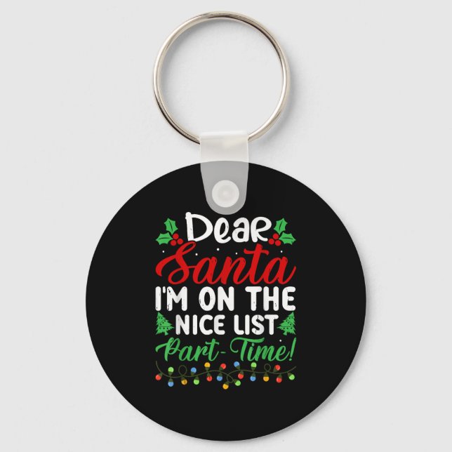Dear Santa I'm On Nice List Part Time Funny Christ Keychain (Front)
