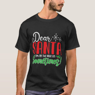 Dear Santa I'm On Nice List Sometimes! Funny Chris T-Shirt